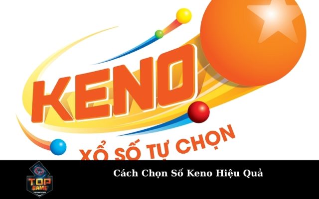 Cách Chọn Số Keno Hiệu Quả