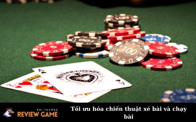 Tối ưu hóa chiến thuật xé bài và chạy bài